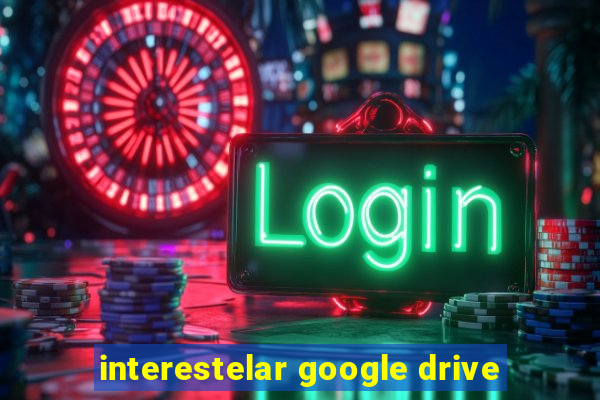 interestelar google drive